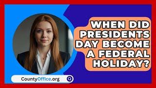 When Did Presidents Day Become A Federal Holiday? - CountyOffice.org