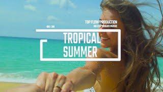 (Music for Content Creators) - Tropical, Vlog Music by Top Flow Production, Tropical Summer 4k Video