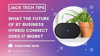 What the Future of BT Business Hybrid Connect Does It Work?