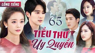 PHIM HÀN QUỐC | TIỂU THƯ UY QUYỀN - Tập 65 (Lồng Tiếng) Phim Bộ Phim Tâm Lý Tình Cảm Cực Hay 2025