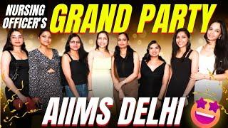 NURSING OFFICER'S GRAND PARTY AT AIIMS DELHI (BATCH 4-5) #party #aiimsdelhi #norcet8