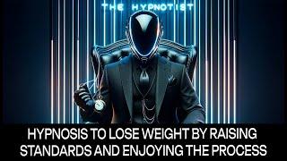 Hypnosis to Lose Weight by Raising Standards and Enjoying the Process