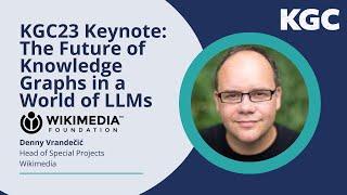 KGC23 Keynote: The Future of Knowledge Graphs in a World of LLMs — Denny Vrandečić, Wikimedia