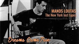 MANOS LOUTAS - "Dreams Come True" - The NEW YORK lost tapes 1993