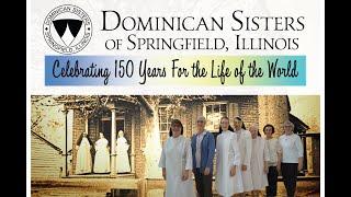 150 Years for the Life of the World: Springfield Dominican Sisters