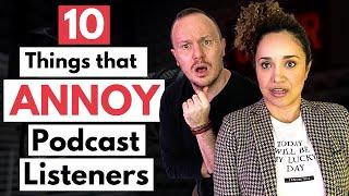 10 Things that ANNOY Podcast Listeners