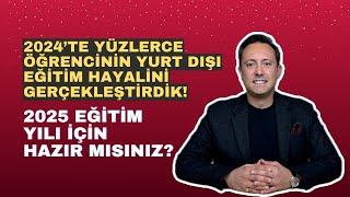 2024’te Yüzlerce Öğrencinin Yurtdışı Eğitim Hayalini Gerçekleştirdik - 2025 İçin Hazır mısınız?