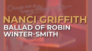 Nanci Griffith - Ballad Of Robin Winter Smith (Official Audio)