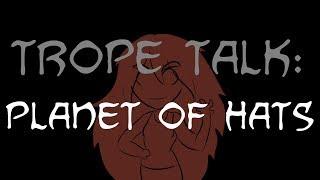 Trope Talk: Planet Of Hats