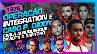 OPERAÇÃO INTEGRATION E P. DIDDY: CARLA, PAVIOTTI E SANTORO - Inteligência Ltda. Podcast #1336