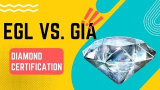 Comparing EGL vs. GIA Diamond Certification: A Comprehensive and Worthwhile Guide