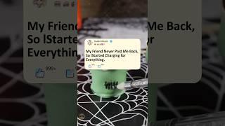 My Friend Never Paid Me Back, So IStarted Charging for Everything.#reddit#storytime #story