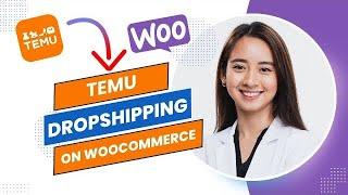 Temu Woocommerce Dropshipping Tutorial (Full Guide).