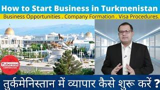 How to Start Business in Turkmenistan . Tuberose Corporation #Investment #Export #Import #Trade