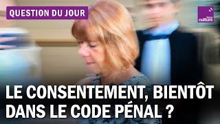 Que changerait l'inscription du consentement dans la définition du viol ?