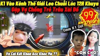 K1 Vào Kênh Thế Giới “Lúc 12H Đêm Leo Chuỗi 100 TC” Gặp Vợ Chồng Trẻ Trâu Xài Đồ Chơi Và cái Kết ???