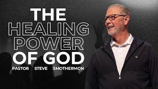 THE HEALING POWER OF GOD with Pastor Steve Smothermon