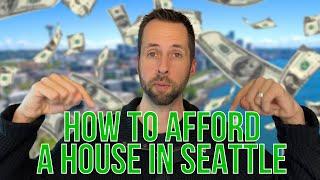 How to Afford a House in Seattle, Washington