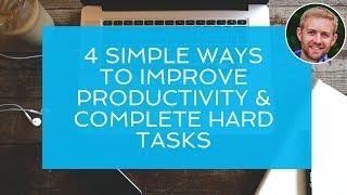 4 Simple Ways To Improve Productivity & Complete Hard Tasks