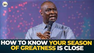 HOW TO KNOW YOUR SEASON OF GREATNESS IS CLOSE || APOSTLE JOSHUA SELMAN