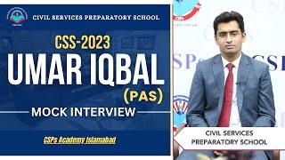 CSS 2023 Mock Interview | Umar Iqbal (PAS) | CSS Exam Preparation | CSPs Academy Islamabad