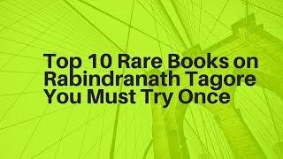 Top 10 Rare Books On Rabindranath Tagore You Must Try Once