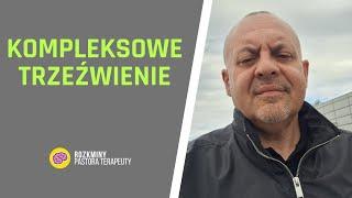 O TRZEŹWIENIU KOMPLEKSOWYM słów kilka....