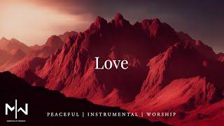 Love - Instrumental Worship Music + Moments of Worship