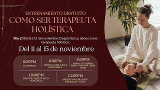 Día 2: Martes 12 de noviembre ENTRENAMIENTO GRATUITO ¿CÓMO SER TERAPEUTA HOLÍSTICA?