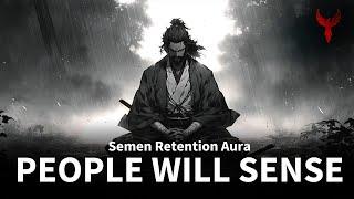 Semen Retention - Women and all people around will sense