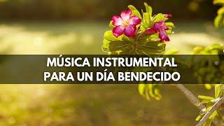 Música Instrumental Cristiana Para Empezar El Día Bendecido con Adoración y Oración de la Mañana