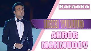 Ahror Mahmudov - Ikki vujud (KARAOKE)