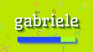 GABRIELE - HOW TO PRONOUNCE IT?