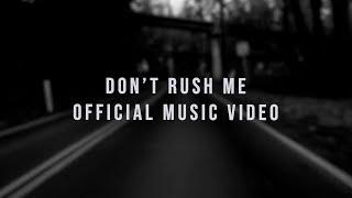 Don't Rush Me (OFFICIAL MUSIC VIDEO)