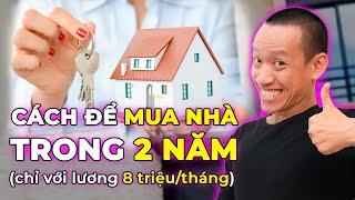 Lương 8 triệu/tháng, làm sao để MUA NHÀ trong 2 NĂM? | Nguyễn Hữu Trí