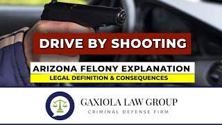 Drive By Shooting  - Arizona Felony Explanation & Consequences - Gaxiola Law Group