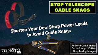 Stop Telescope Cable Snags - Shorten Your Dew Strap Power Cables