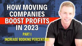 How Moving Companies Boost Profits in 2023 - Part 1 - Increase Booking Percentage