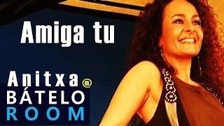 Amiga Tu - Anitxa en Bátelo Room Por Movimiento Bátelo