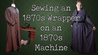 An 1870s Wrapper || Dressing the 19th Century Woman