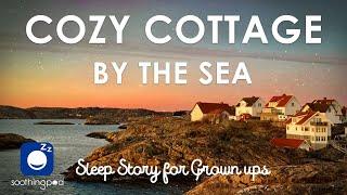 Bedtime Sleep Stories |  Cozy Cottage by the Sea  | Relaxing Sleep Story for Grown Ups