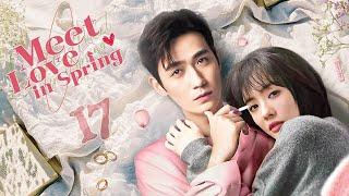 【ENG SUB】Episode 17丨Meet Love in Spring丨春色遇情人丨Zhu Yi Long, Cai Wen Jing