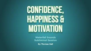 Confidence, Happiness & Motivation - Waterfall Sounds Subliminal Session - By Minds in Unison