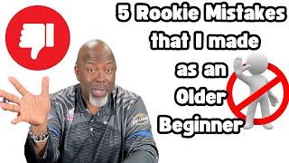 Rookie Mistakes I Made as an Older Beginner