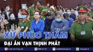 Phúc thẩm đại án Vạn Thịnh Phát: Những diễn biến mới nhất - VNews