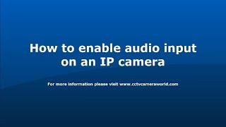 How to enable audio input on an IP camera