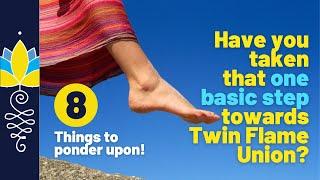 Have you taken that one basic step towards twin flame union? : 8 Things to ponder upon!