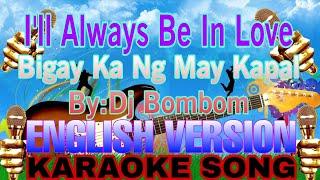 I'LL ALWAYS BE IN LOVE BIGAY KA NG MAY KAPAL BY:DJ BOMBOM ENGLISH VERSION KARAOKE SONG #karaoke #new