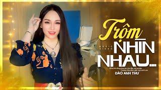 Trộm Nhìn Nhau - Đào Anh Thư (Giọng Ca Ngọt Ngào Đầy Cảm Xúc)