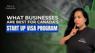 What businesses are best for Canada’s Start Up Visa program?